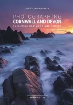 Image of Photographing Cornwall and Devon including Dartmoor and Exmoor by Adam Burton