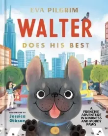 Image of Walter Does His Best : A Frenchie Adventure in Kindness and Muddy Paws