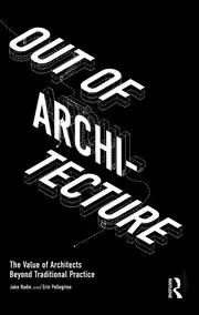Image of Out of Architecture The Value of Architects Beyond Traditional Practice
