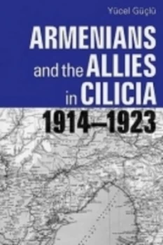 Image of Armenians and the Allies in Cilicia 1914-1923 by Yucel Guclu Book