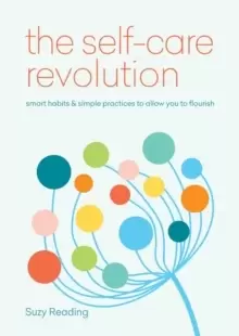 Image of The Self-Care Revolution : smart habits & simple practices to allow you to flourish