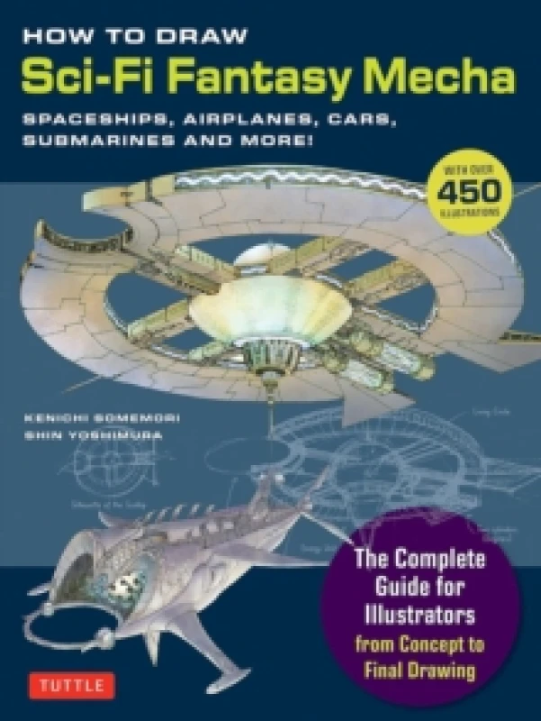 Image of How to Draw Sci-Fi Fantasy Mecha : Spaceships, Airplanes, Cars, Submarines and More! (Over 450 Illustrations) Paperback / softback
