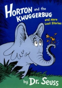 Image of Horton and the Kwuggerbug and More Lost Stories by Dr Seuss Hardback