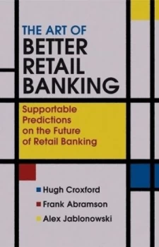 Image of The Art of Better Retail Banking by Hugh Croxford Hardback