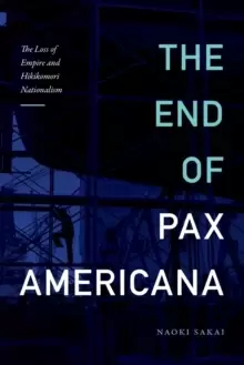 Image of The End of Pax Americana : The Loss of Empire and Hikikomori Nationalism