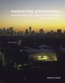 Image of Manhattan Atmospheres : Architecture, the Interior Environment, and Urban Crisis