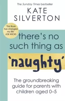 Image of There's No Such Thing As 'Naughty' : The groundbreaking guide for parents with children aged 0-5: THE #1 SUNDAY TIMES BESTSELLER