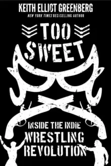Image of Too Sweet : Inside the Indie Wrestling Revolution