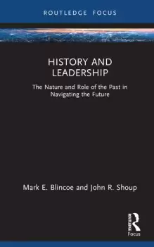 Image of History and Leadership The Nature and Role of the Past in Navigating the Future