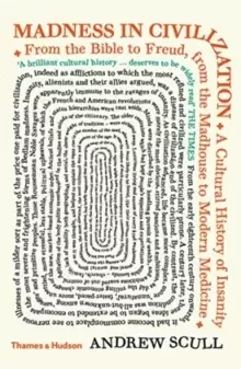 Image of Madness in Civilization : A Cultural History of Insanity from the Bible to Freud, from the Madhouse to Modern Medicine