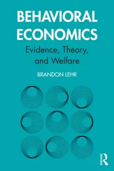 Image of Behavioral EconomicsEvidence Theory and Welfare
