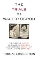 Image of trials of walter ogrod the shocking murder so called confessions and notori