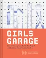 Image of girls garage how to use any tool tackle any project and build the world yo