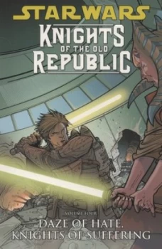 Image of Knights of the Old Republic. Volume 4 Daze of Hate Knights of Suffering by John Jackson Miller and Bong Dazo and Dustin Weaver and Dan Parsons and Mic
