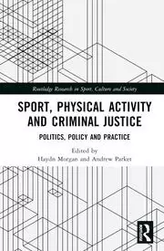 Image of Sport Physical Activity and Criminal Justice Politics Policy and Practice