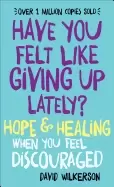 Image of have you felt like giving up lately hope and healing when you feel discoura