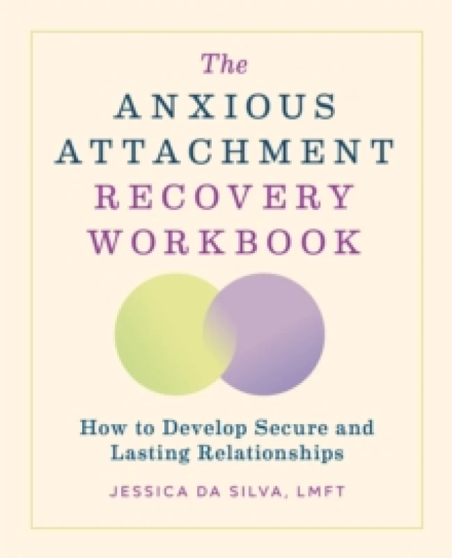 Image of The Anxious Attachment Recovery Workbook : How to Develop Secure and Lasting Relationships Paperback / softback