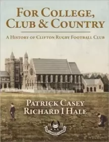 Image of For College, Club and Country : A History of Clifton Rugby Football Club