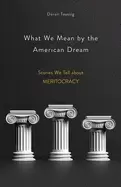 Image of what we mean by the american dream stories we tell about meritocracy