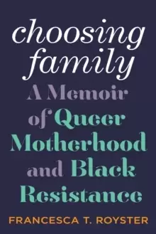 Image of Choosing Family : A Memoir of Queer Motherhood and Black Resistance