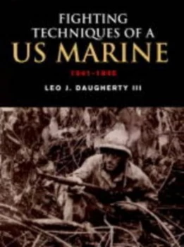 Image of Fighting Techniques of a U.S. Marine 1941-1945 by Leo Daugherty Hardback