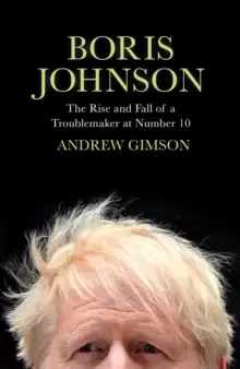 Image of Boris Johnson : The Rise and Fall of a Troublemaker at Number 10