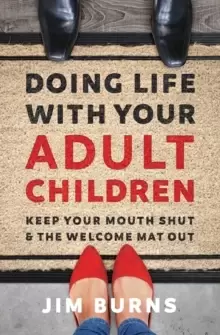 Image of Doing Life with Your Adult Children : Keep Your Mouth Shut and the Welcome Mat Out
