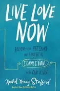 Image of live love now relieve the pressure and find real connection with our kids