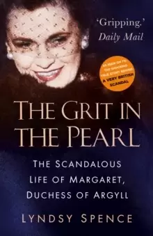 Image of The Grit in the Pearl : The Scandalous Life of Margaret, Duchess of Argyll (The shocking true story behind A Very British Scandal, starring Claire Foy