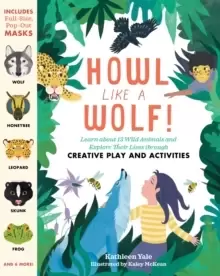 Image of Howl like a Wolf!: Learn about 13 Wild Animals and Explore Their Lives through Creative Play and Activities