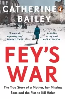 Image of Fey's War : The True Story of a Mother, her Missing Sons and the Plot to Kill Hitler