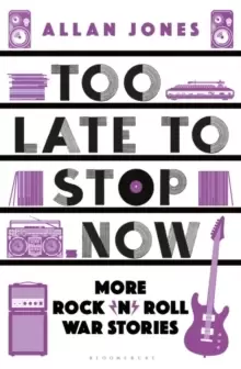 Image of Too Late To Stop Now : More Rock'n'Roll War Stories