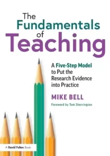 Image of The Fundamentals of Teaching : A Five-Step Model to Put the Research Evidence into Practice