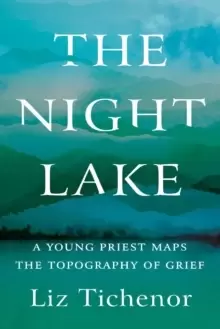 Image of The Night Lake : A Young Priest Maps the Topography of Grief