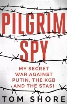 Image of Pilgrim Spy : My secret war against Putin, the KGB and the Stasi