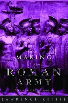 Image of The Making of the Roman Army : From Republic to Empire