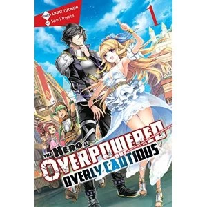 Image of The Hero Is Overpowered but Overly Cautious, Vol. 1 (light novel) (Hero Is Overpowered But Overly Cautious (Light Novel))