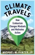Image of climate travels how ecotourism changes mindsets and motivates action