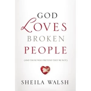 Image of God Loves Broken People : And Those Who Pretend They're Not