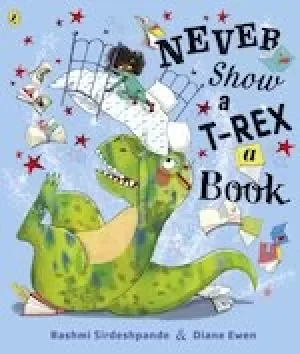 Image of Never Show A T-Rex A Book!