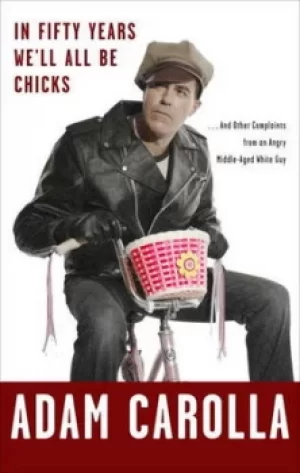 Image of In fifty years well all be chicks by Adam Carolla