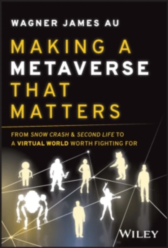 Image of Making a Metaverse That Matters : From Snow Crash & Second Life to A Virtual World Worth Fighting For Hardback