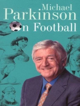 Image of Michael Parkinson on Football by Michael Parkinson Hardback