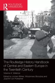 Image of The Routledge History Handbook of Central and Eastern Europe in the Twentieth Century : Volume 4: Violence