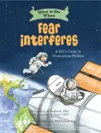 Image of what to do when fear interferes a kids guide to overcoming phobias