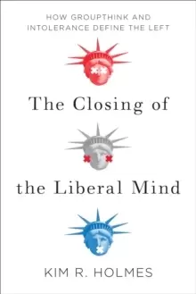 Image of The Closing of the Liberal Mind : How Groupthink and Intolerance Define the Left
