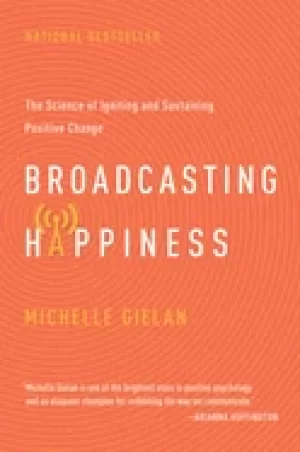 Image of broadcasting happinesss the science of igniting and sustaining positive cha