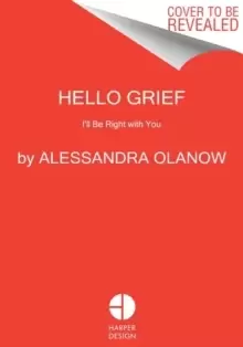 Image of Hello Grief : I'll Be Right with You