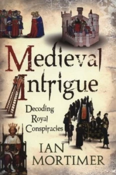 Image of Medieval Intrigue by Ian Mortimer Book