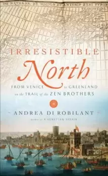 Image of Irresistible North - Andrea Di Robilant - Hardback - Used